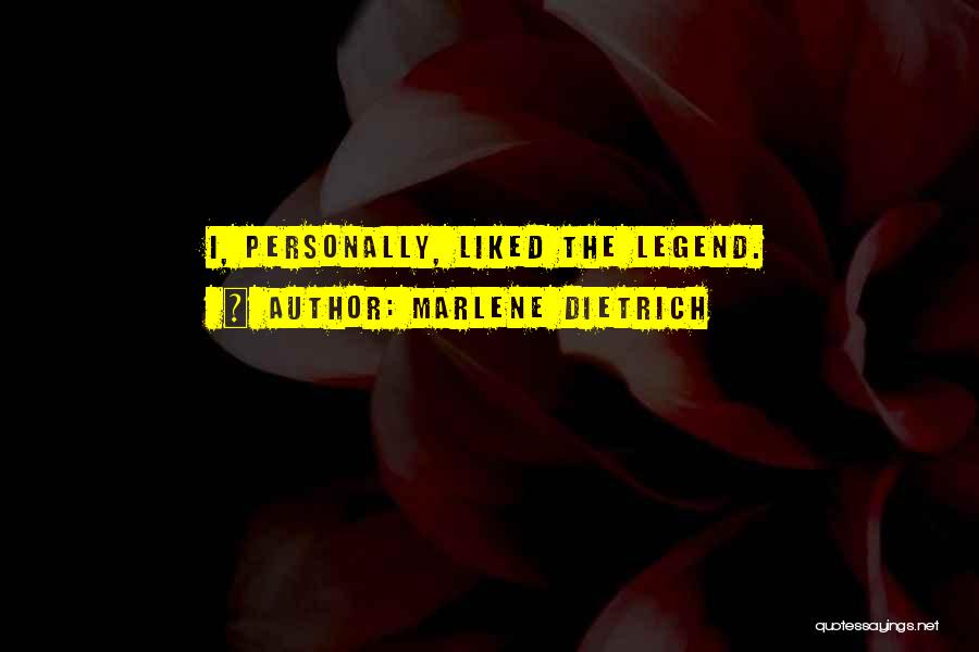 Marlene Dietrich Quotes: I, Personally, Liked The Legend.