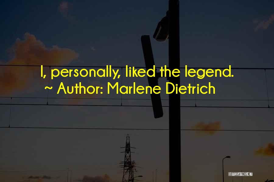 Marlene Dietrich Quotes: I, Personally, Liked The Legend.