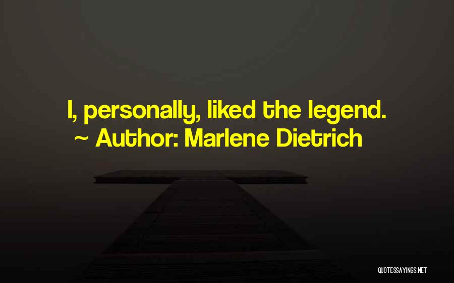 Marlene Dietrich Quotes: I, Personally, Liked The Legend.