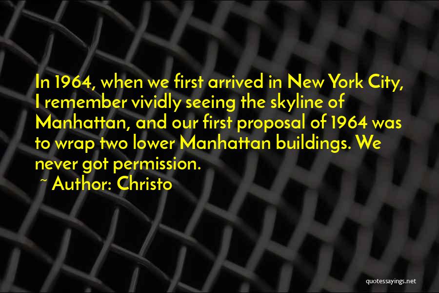 Christo Quotes: In 1964, When We First Arrived In New York City, I Remember Vividly Seeing The Skyline Of Manhattan, And Our