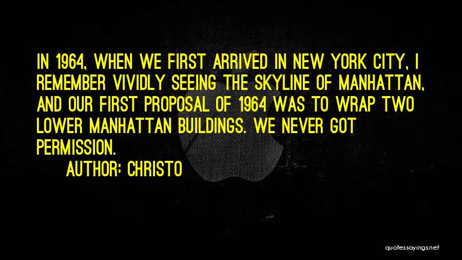 Christo Quotes: In 1964, When We First Arrived In New York City, I Remember Vividly Seeing The Skyline Of Manhattan, And Our