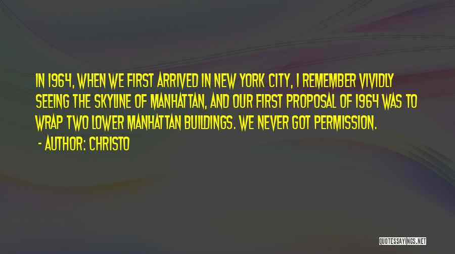 Christo Quotes: In 1964, When We First Arrived In New York City, I Remember Vividly Seeing The Skyline Of Manhattan, And Our