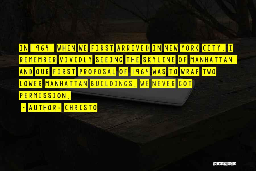 Christo Quotes: In 1964, When We First Arrived In New York City, I Remember Vividly Seeing The Skyline Of Manhattan, And Our