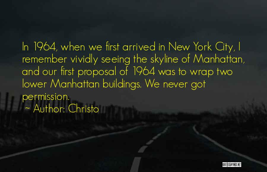 Christo Quotes: In 1964, When We First Arrived In New York City, I Remember Vividly Seeing The Skyline Of Manhattan, And Our