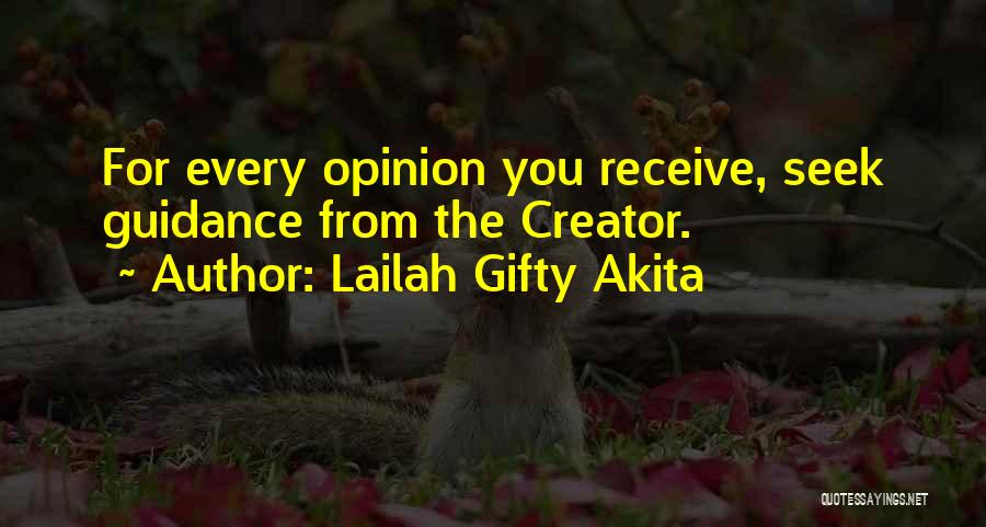 Lailah Gifty Akita Quotes: For Every Opinion You Receive, Seek Guidance From The Creator.