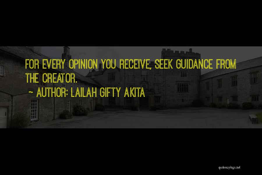 Lailah Gifty Akita Quotes: For Every Opinion You Receive, Seek Guidance From The Creator.