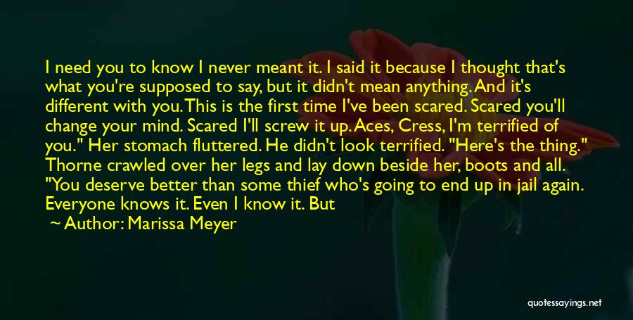 Marissa Meyer Quotes: I Need You To Know I Never Meant It. I Said It Because I Thought That's What You're Supposed To