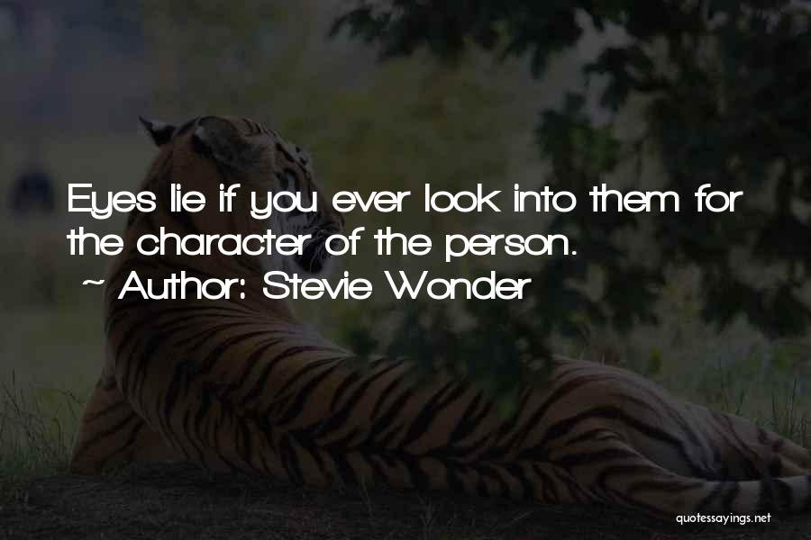 Stevie Wonder Quotes: Eyes Lie If You Ever Look Into Them For The Character Of The Person.