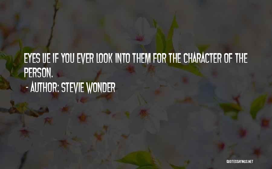 Stevie Wonder Quotes: Eyes Lie If You Ever Look Into Them For The Character Of The Person.