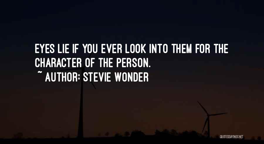 Stevie Wonder Quotes: Eyes Lie If You Ever Look Into Them For The Character Of The Person.