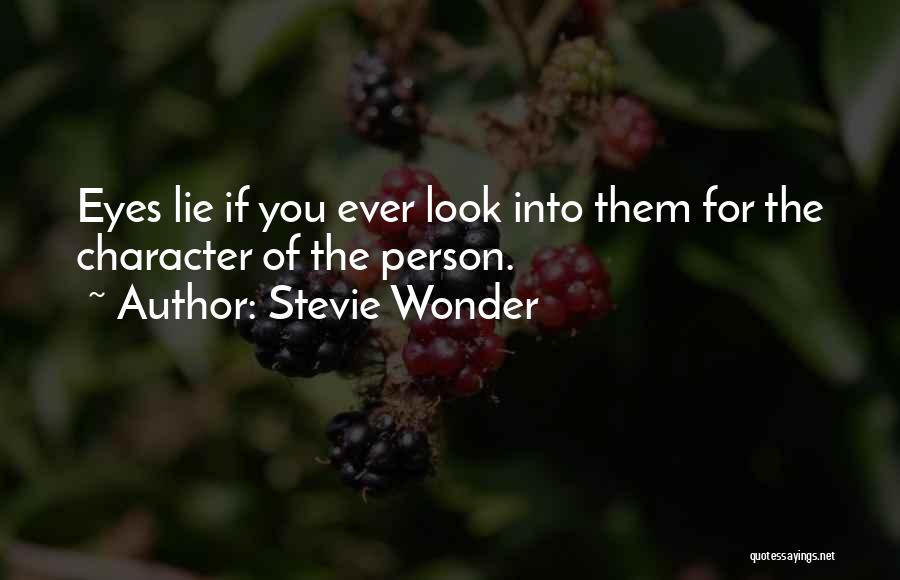 Stevie Wonder Quotes: Eyes Lie If You Ever Look Into Them For The Character Of The Person.