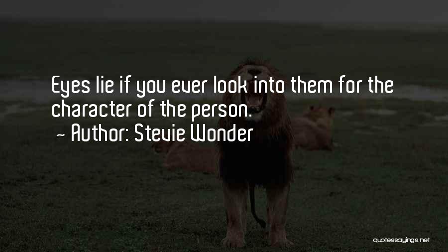 Stevie Wonder Quotes: Eyes Lie If You Ever Look Into Them For The Character Of The Person.