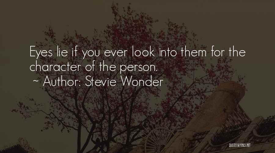 Stevie Wonder Quotes: Eyes Lie If You Ever Look Into Them For The Character Of The Person.
