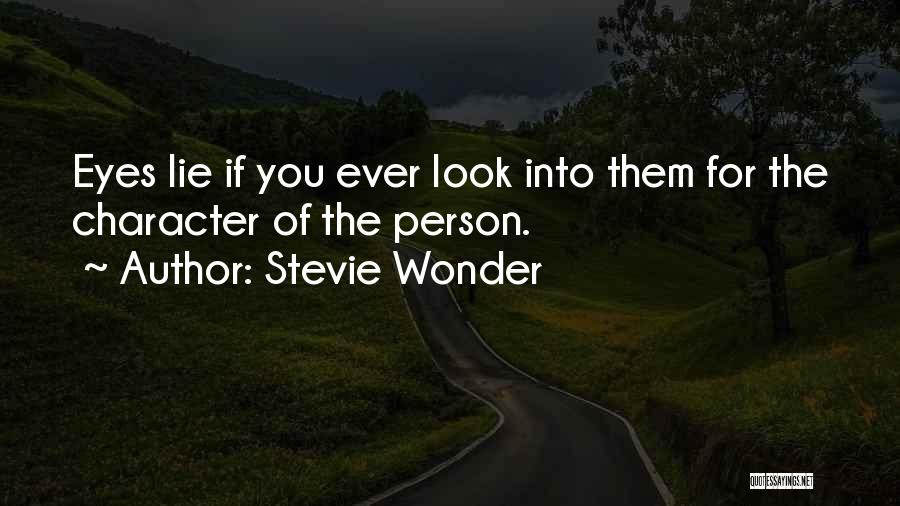 Stevie Wonder Quotes: Eyes Lie If You Ever Look Into Them For The Character Of The Person.