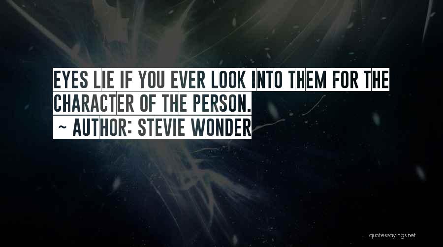 Stevie Wonder Quotes: Eyes Lie If You Ever Look Into Them For The Character Of The Person.