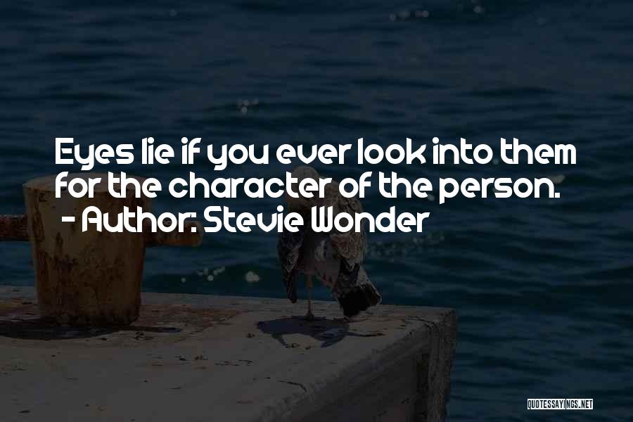 Stevie Wonder Quotes: Eyes Lie If You Ever Look Into Them For The Character Of The Person.