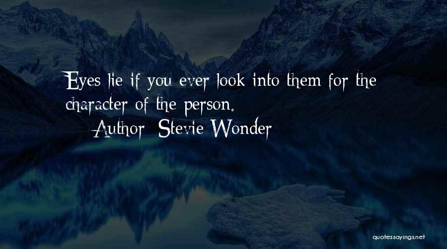 Stevie Wonder Quotes: Eyes Lie If You Ever Look Into Them For The Character Of The Person.