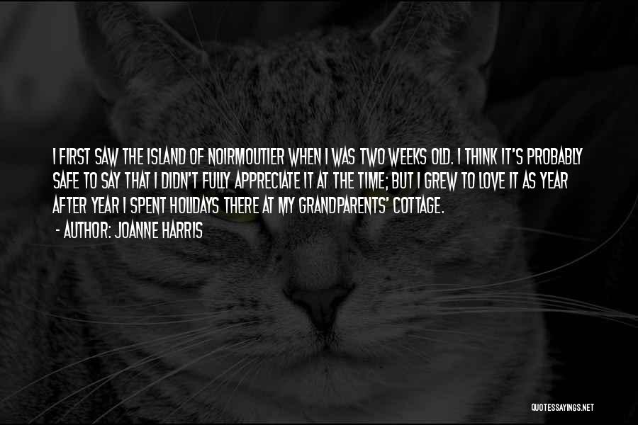 Joanne Harris Quotes: I First Saw The Island Of Noirmoutier When I Was Two Weeks Old. I Think It's Probably Safe To Say