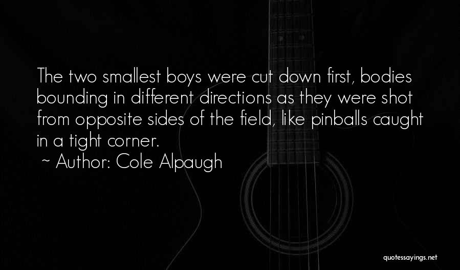 Cole Alpaugh Quotes: The Two Smallest Boys Were Cut Down First, Bodies Bounding In Different Directions As They Were Shot From Opposite Sides