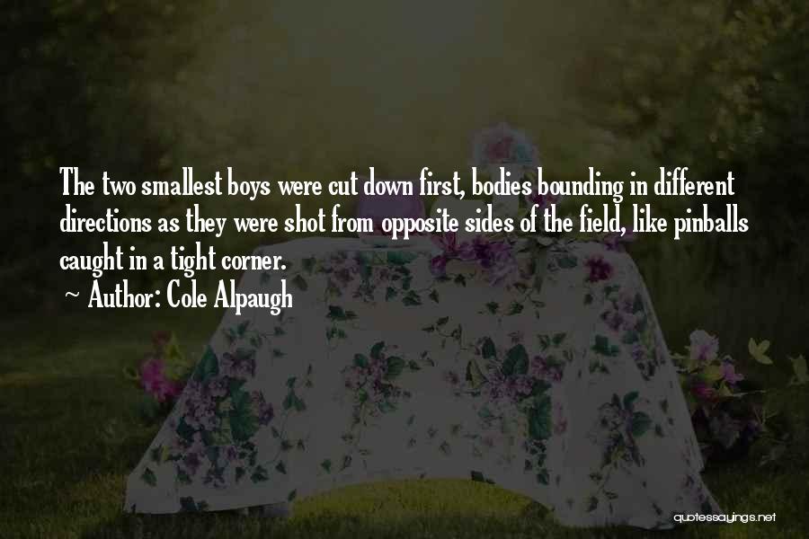 Cole Alpaugh Quotes: The Two Smallest Boys Were Cut Down First, Bodies Bounding In Different Directions As They Were Shot From Opposite Sides