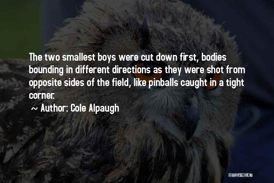 Cole Alpaugh Quotes: The Two Smallest Boys Were Cut Down First, Bodies Bounding In Different Directions As They Were Shot From Opposite Sides