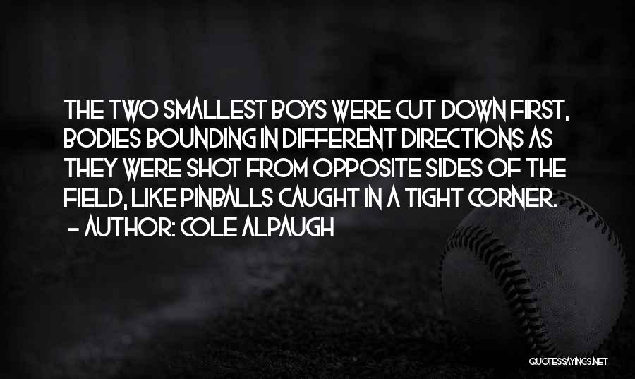 Cole Alpaugh Quotes: The Two Smallest Boys Were Cut Down First, Bodies Bounding In Different Directions As They Were Shot From Opposite Sides