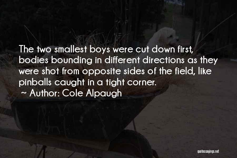 Cole Alpaugh Quotes: The Two Smallest Boys Were Cut Down First, Bodies Bounding In Different Directions As They Were Shot From Opposite Sides