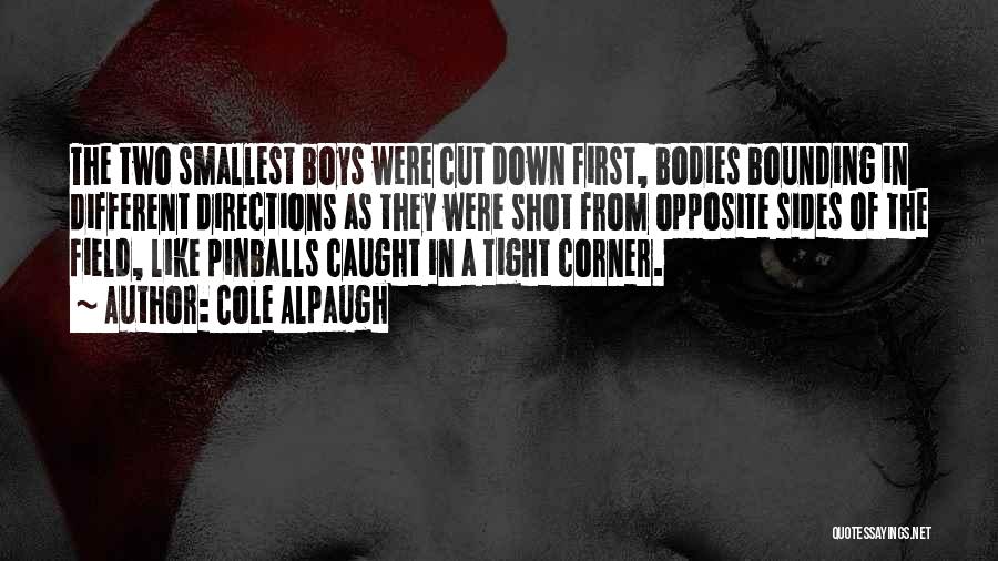 Cole Alpaugh Quotes: The Two Smallest Boys Were Cut Down First, Bodies Bounding In Different Directions As They Were Shot From Opposite Sides