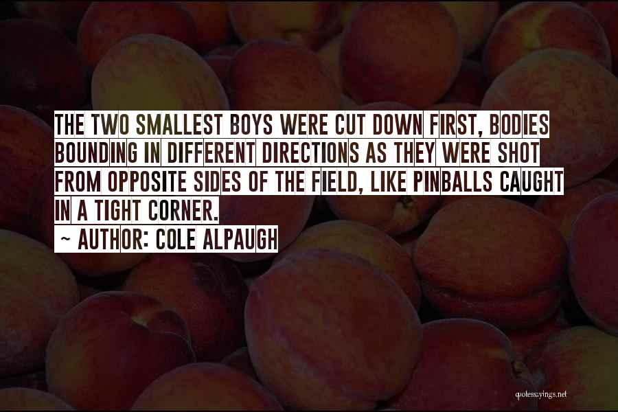 Cole Alpaugh Quotes: The Two Smallest Boys Were Cut Down First, Bodies Bounding In Different Directions As They Were Shot From Opposite Sides