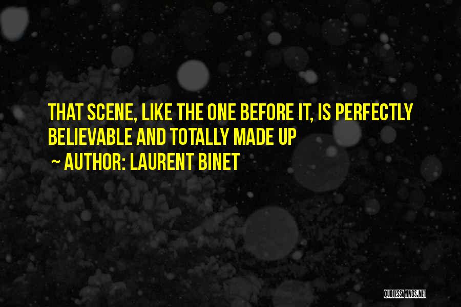 Laurent Binet Quotes: That Scene, Like The One Before It, Is Perfectly Believable And Totally Made Up