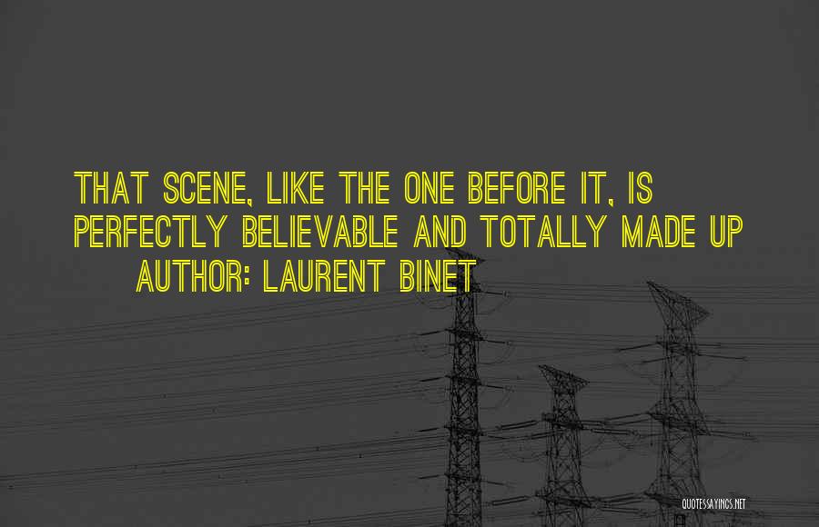 Laurent Binet Quotes: That Scene, Like The One Before It, Is Perfectly Believable And Totally Made Up