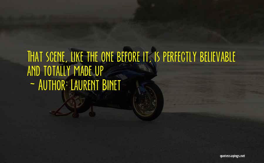 Laurent Binet Quotes: That Scene, Like The One Before It, Is Perfectly Believable And Totally Made Up