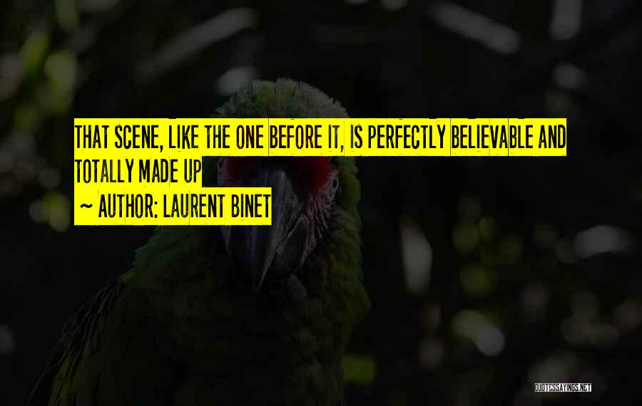 Laurent Binet Quotes: That Scene, Like The One Before It, Is Perfectly Believable And Totally Made Up