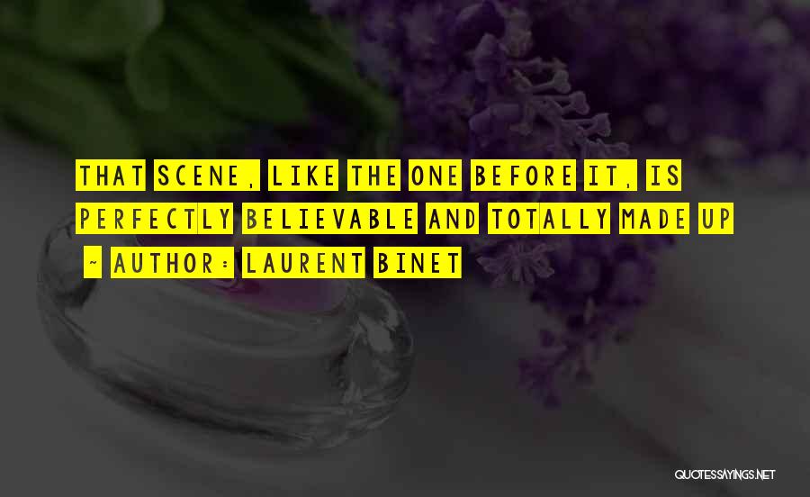 Laurent Binet Quotes: That Scene, Like The One Before It, Is Perfectly Believable And Totally Made Up