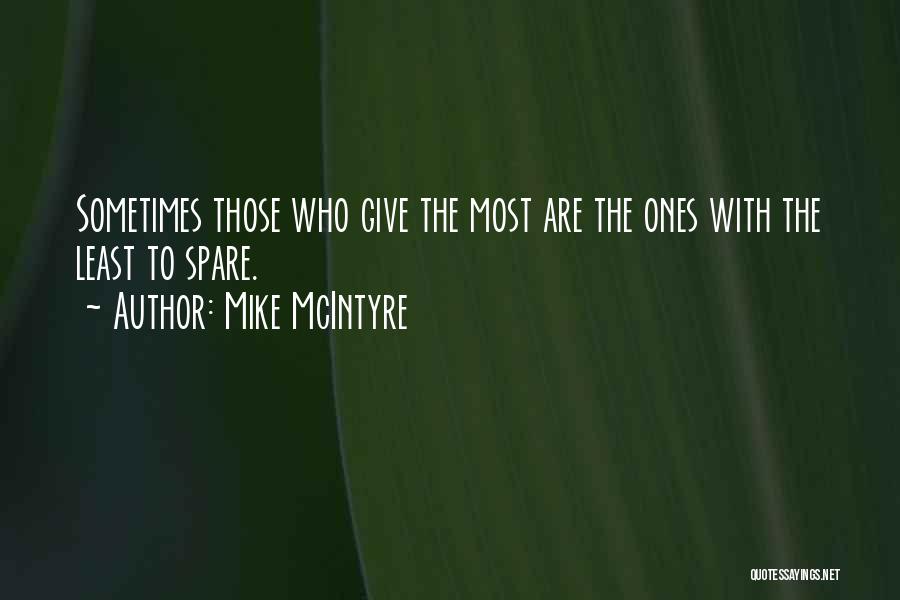 Mike McIntyre Quotes: Sometimes Those Who Give The Most Are The Ones With The Least To Spare.