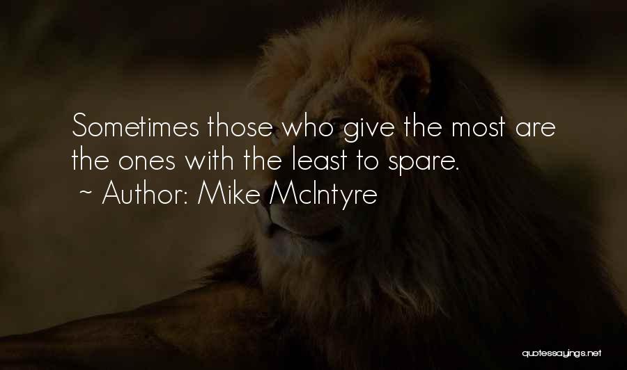 Mike McIntyre Quotes: Sometimes Those Who Give The Most Are The Ones With The Least To Spare.