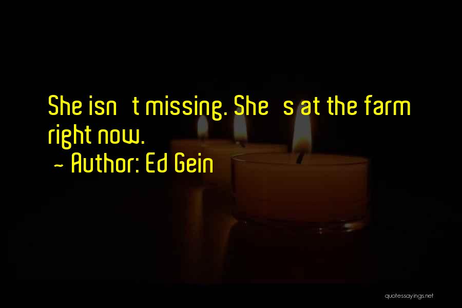 Ed Gein Quotes: She Isn't Missing. She's At The Farm Right Now.