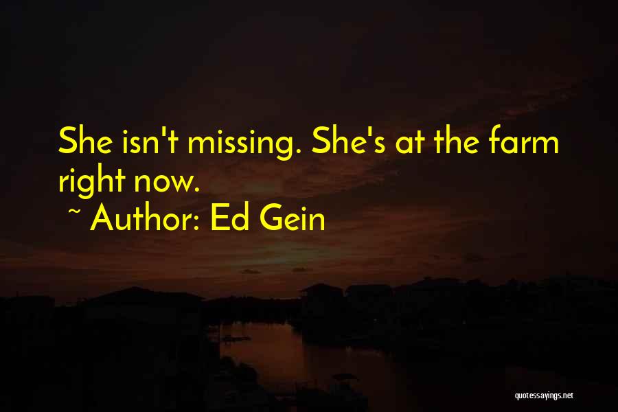 Ed Gein Quotes: She Isn't Missing. She's At The Farm Right Now.