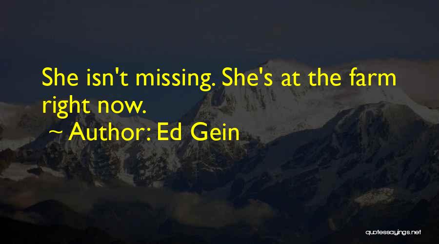 Ed Gein Quotes: She Isn't Missing. She's At The Farm Right Now.