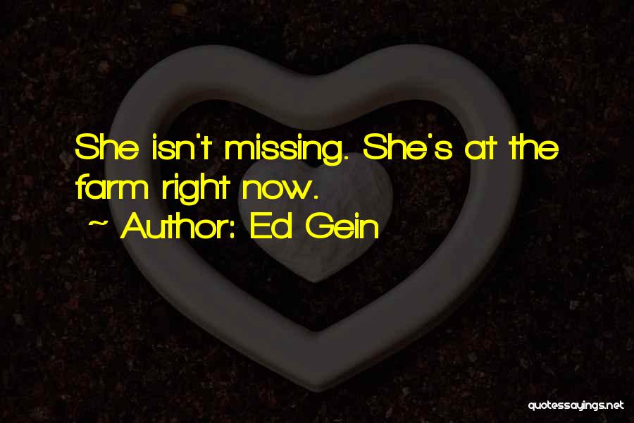 Ed Gein Quotes: She Isn't Missing. She's At The Farm Right Now.