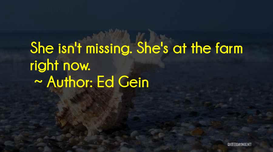 Ed Gein Quotes: She Isn't Missing. She's At The Farm Right Now.