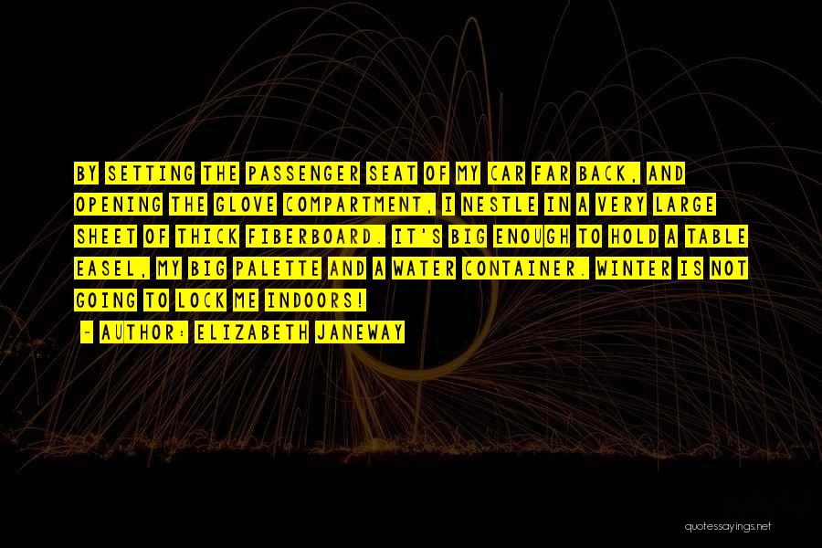 Elizabeth Janeway Quotes: By Setting The Passenger Seat Of My Car Far Back, And Opening The Glove Compartment, I Nestle In A Very