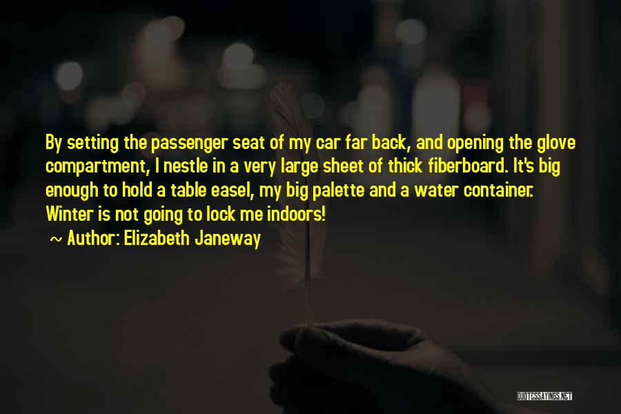 Elizabeth Janeway Quotes: By Setting The Passenger Seat Of My Car Far Back, And Opening The Glove Compartment, I Nestle In A Very