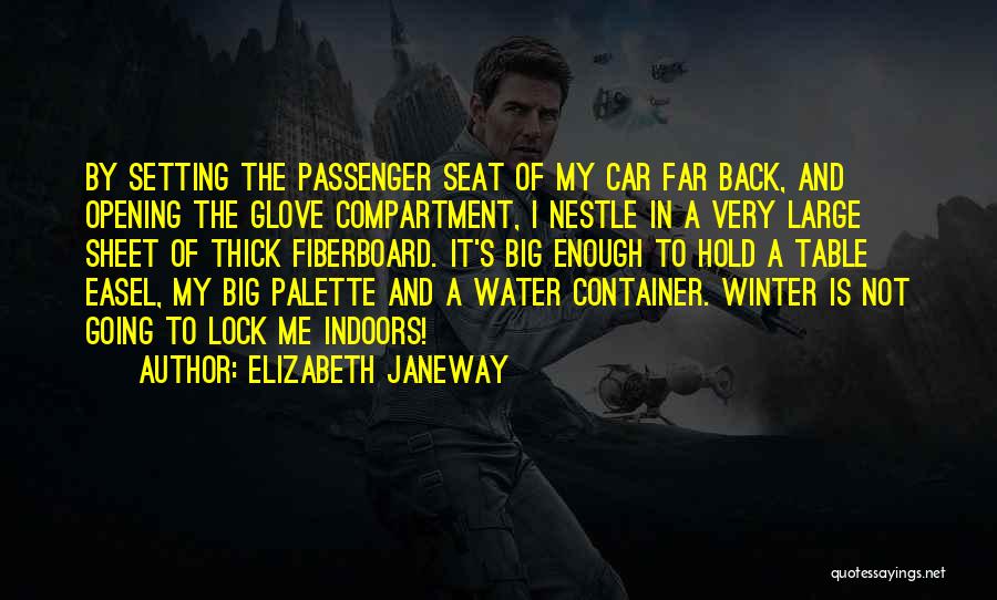 Elizabeth Janeway Quotes: By Setting The Passenger Seat Of My Car Far Back, And Opening The Glove Compartment, I Nestle In A Very