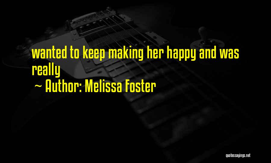 Melissa Foster Quotes: Wanted To Keep Making Her Happy And Was Really