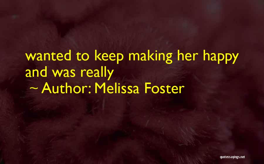 Melissa Foster Quotes: Wanted To Keep Making Her Happy And Was Really