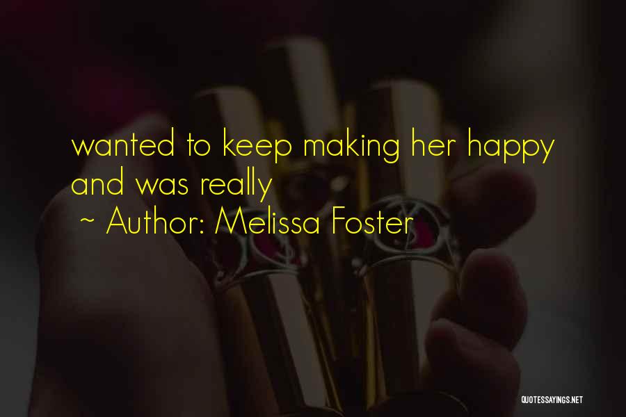 Melissa Foster Quotes: Wanted To Keep Making Her Happy And Was Really