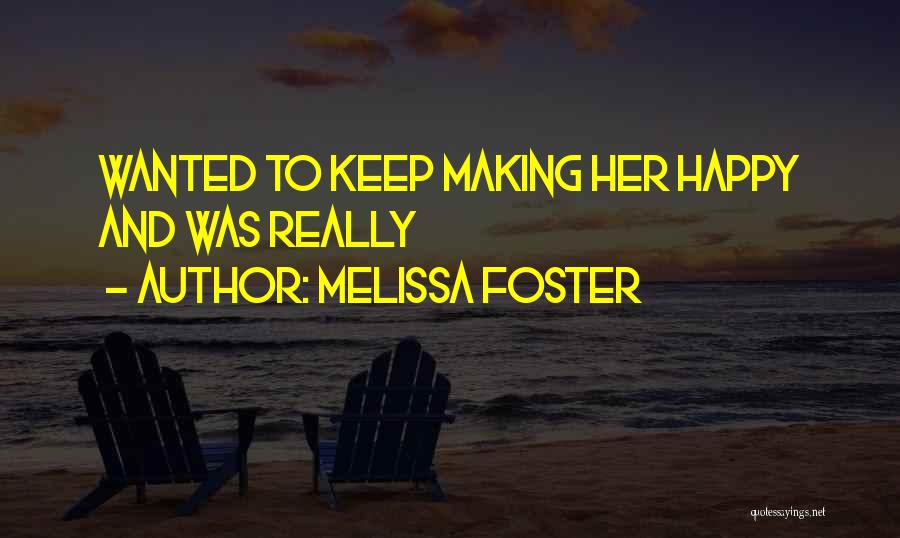 Melissa Foster Quotes: Wanted To Keep Making Her Happy And Was Really