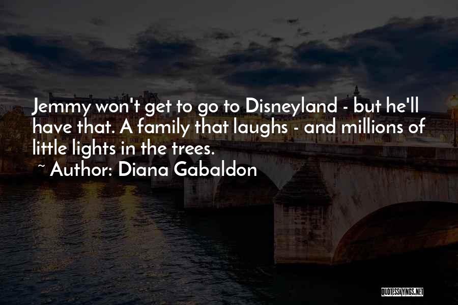 Diana Gabaldon Quotes: Jemmy Won't Get To Go To Disneyland - But He'll Have That. A Family That Laughs - And Millions Of