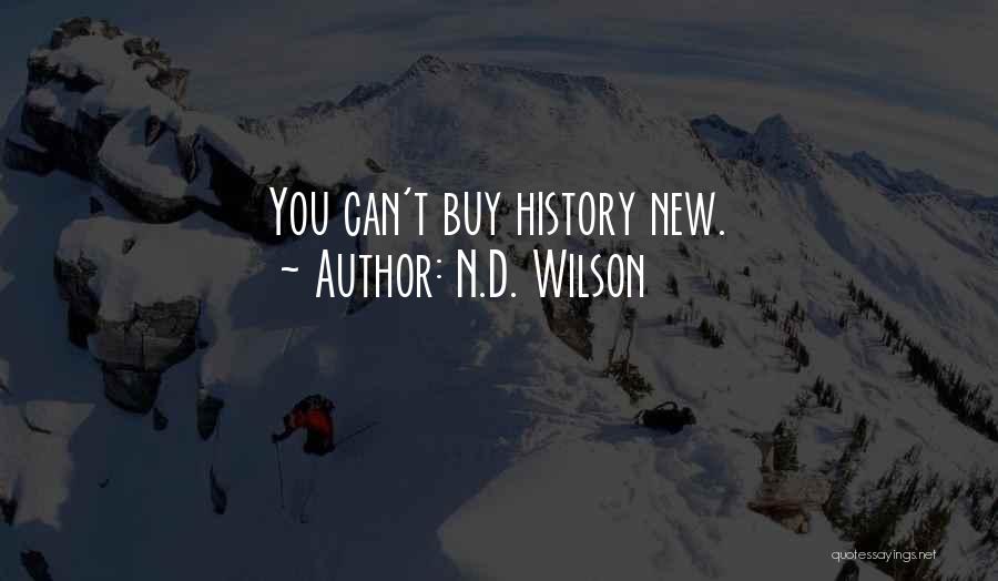 N.D. Wilson Quotes: You Can't Buy History New.